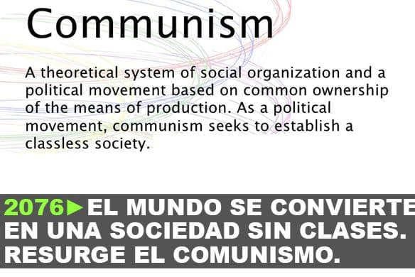 2076: El mundo se convierte en una sociedad sin clases. Resurge el Comunismo.