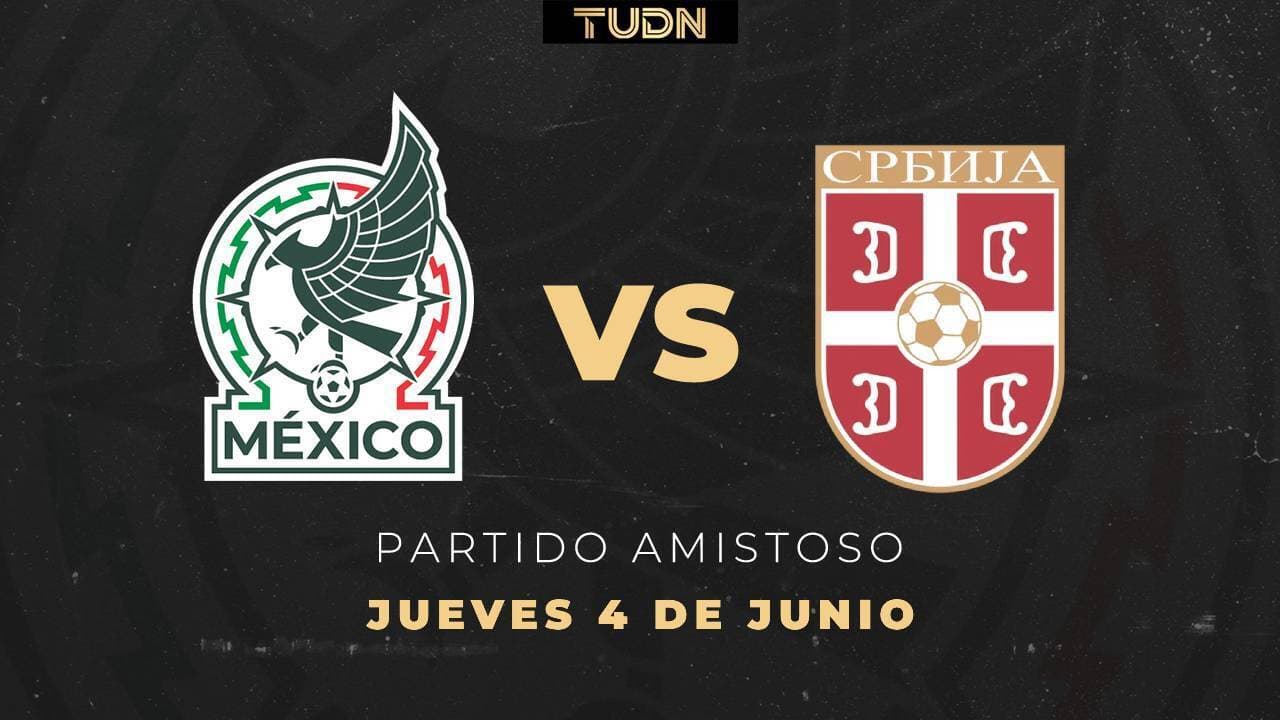 La última prueba: Así puedes ver el México vs, Serbia