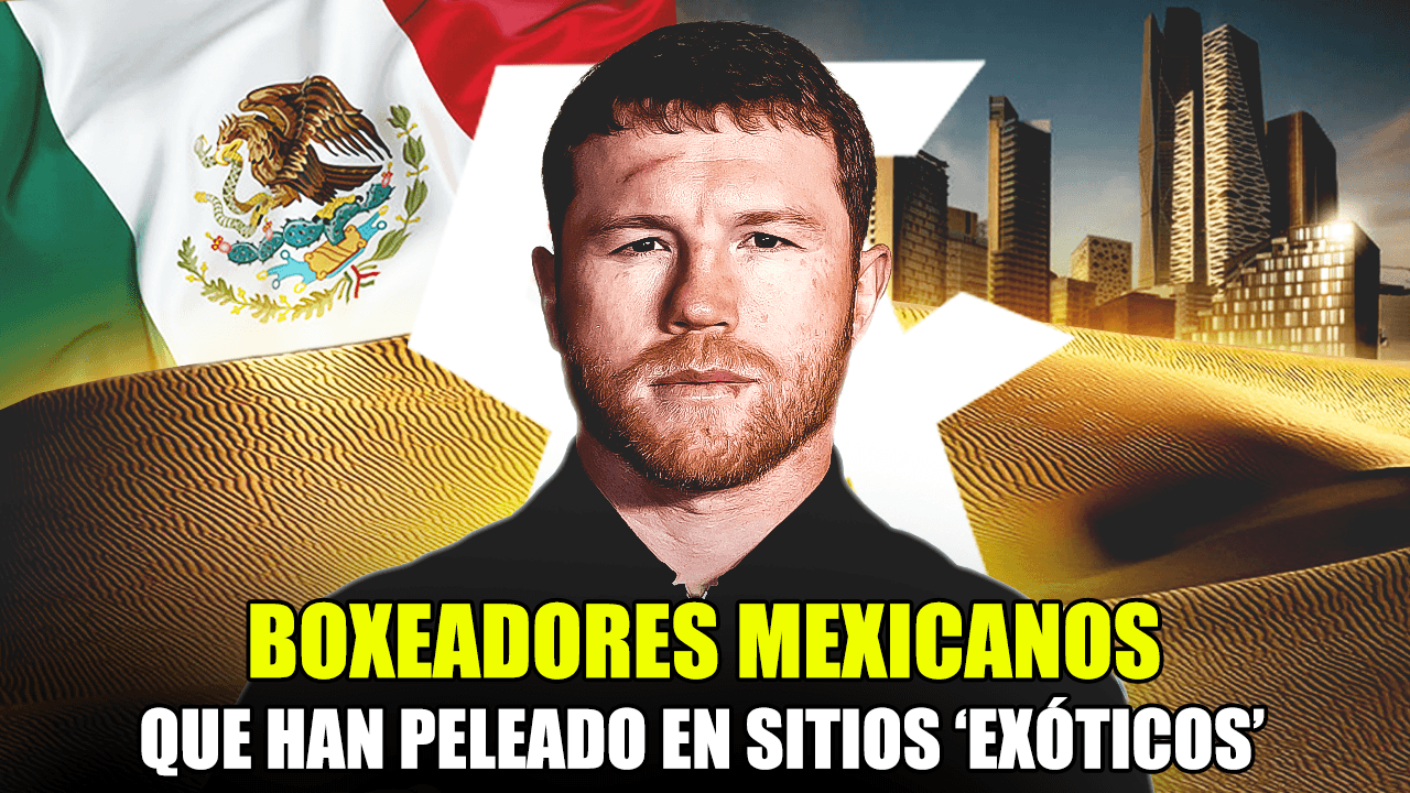 ¡Los grandes boxeadores mexicanos que han peleado en sitios exóticos!