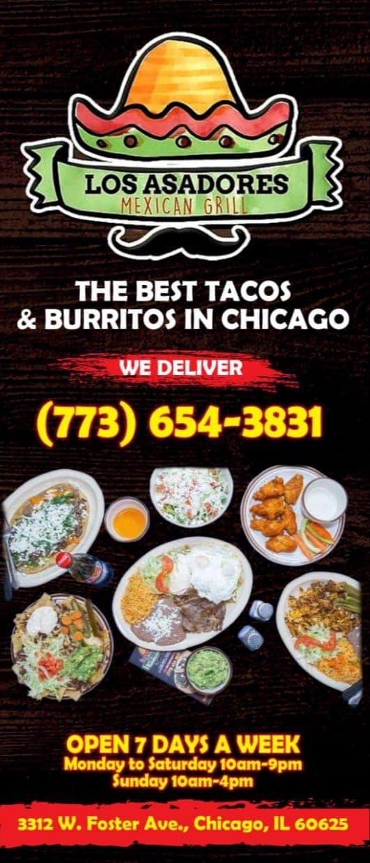 "Los Asadores Mexican Grill 3312 W Foster Ave, Variedad de comida Mexicana por ahora solo disponible para recoger y delivery."