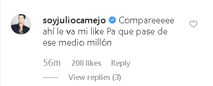 "Compadre, ahí le va mi like para que pase de ese medio millón", escribió el actor Julio Camejo.
