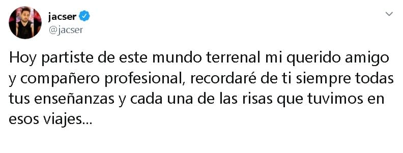 El empresario de espectáculos y personalidad de redes sociales Jacser, 
<b><a href="https://twitter.com/jacser/status/1211482766040158208" target="_blank">recordó el legado </a></b>que le dejó Ferrat: "Hoy partiste de este mundo terrenal mi querido amigo y compañero profesional, recordaré de ti siempre 
<b>todas tus enseñanzas</b> y cada una de las risas que tuvimos en esos viajes".