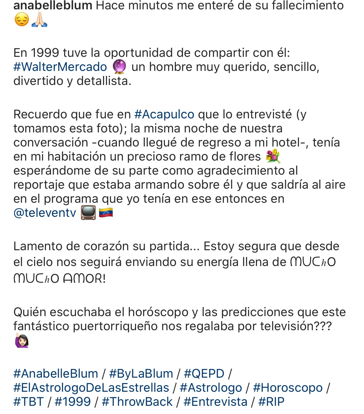 Explicó que en aquella ocasión él sobresalió por sus atenciones: "Recuerdo que fue en Acapulco que lo entrevisté (y tomamos esta foto); la misma noche de nuestra conversación -cuando llegué de regreso a mi hotel-, tenía en mi habitación un precioso ramo de flores esperándome de su parte como agradecimiento al reportaje que estaba armando sobre él y que saldría al aire en el programa que yo tenía en ese entonces", escribió.