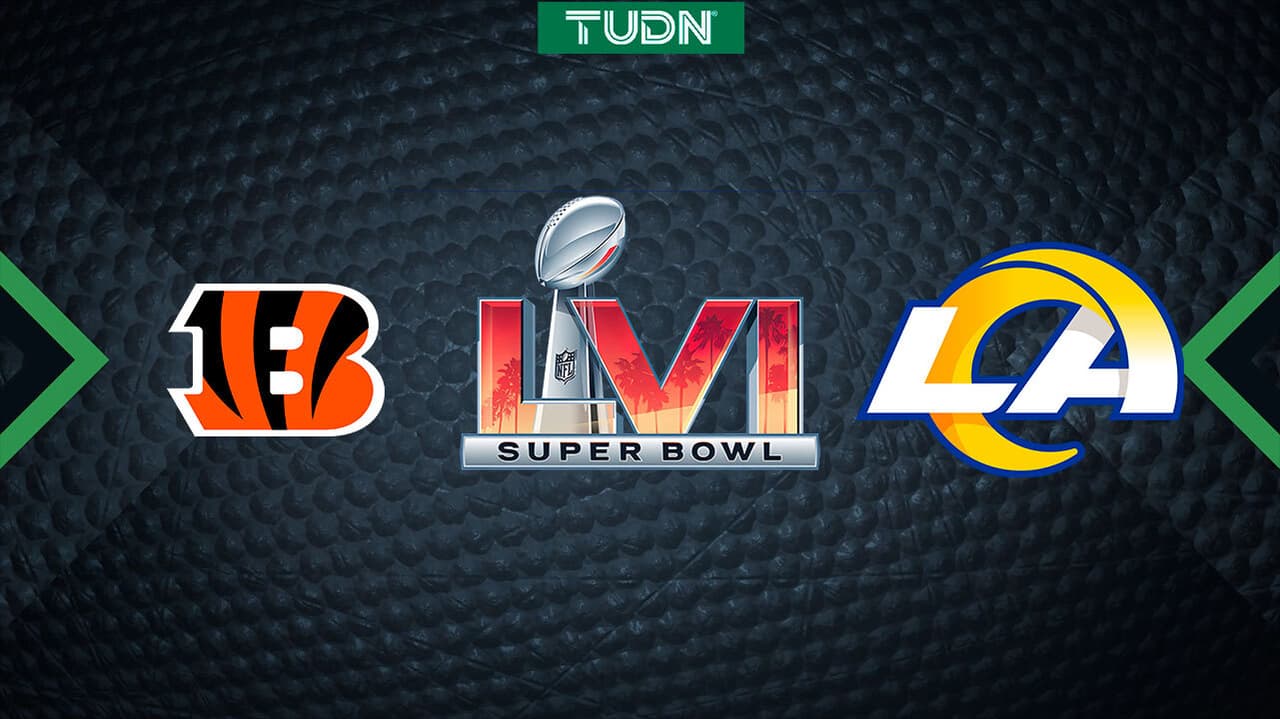 Super Bowl LVI entre Cincinnati Bengals y Los Ángeles Rams