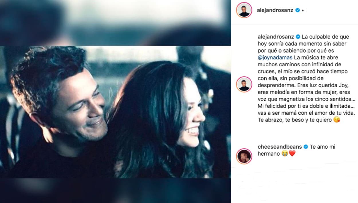 "La culpable de que hoy sonría cada momento sin saber por qué o sabiendo por qué es Joy. La música te abre muchos caminos con infinidad de cruces, el mío se cruzó hace tiempo con ella, sin posibilidad de desprenderme. Eres luz querida Joy, eres melodía en forma de mujer, eres voz que magnetiza los cinco sentidos… Mi felicidad por ti es doble e ilimitada… vas a ser mamá con el amor de tu vida. Te abrazo, te beso y te quiero", le escribió Sanz.