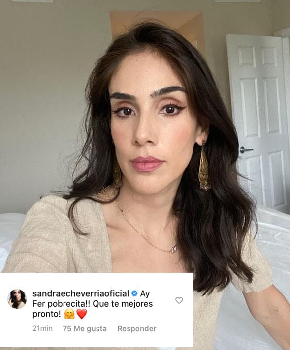 "Ay, Fer, pobrecita. Que te mejores pronto", le comentó la actriz Sandra Echeverría.