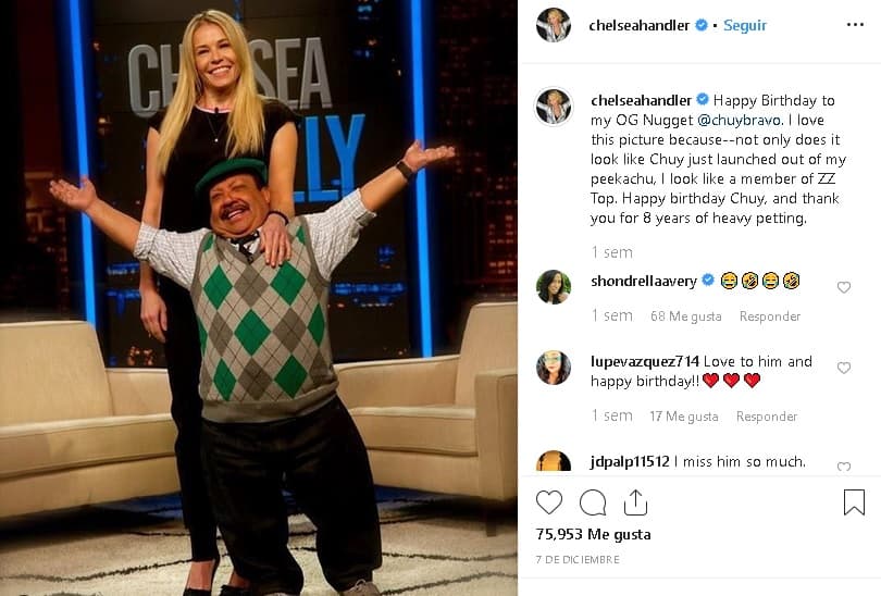 El pasado 7 de diciembre, el actor cumplió 63 años y Chelsea Handler le dedicó un 
<b><a href="https://www.instagram.com/p/B5yT96SJwmW/" target="_blank">mensaje en Instagram</a></b>: "Feliz cumpleaños a mi 'OG' ('gángster original') niño Chuy Bravo. Me encanta esta foto porque -no solo parece que Chuy acaba de salir de mi 'peekachu'- me veo como un miembro de ZZ Top. Feliz cumpleaños Chuy".