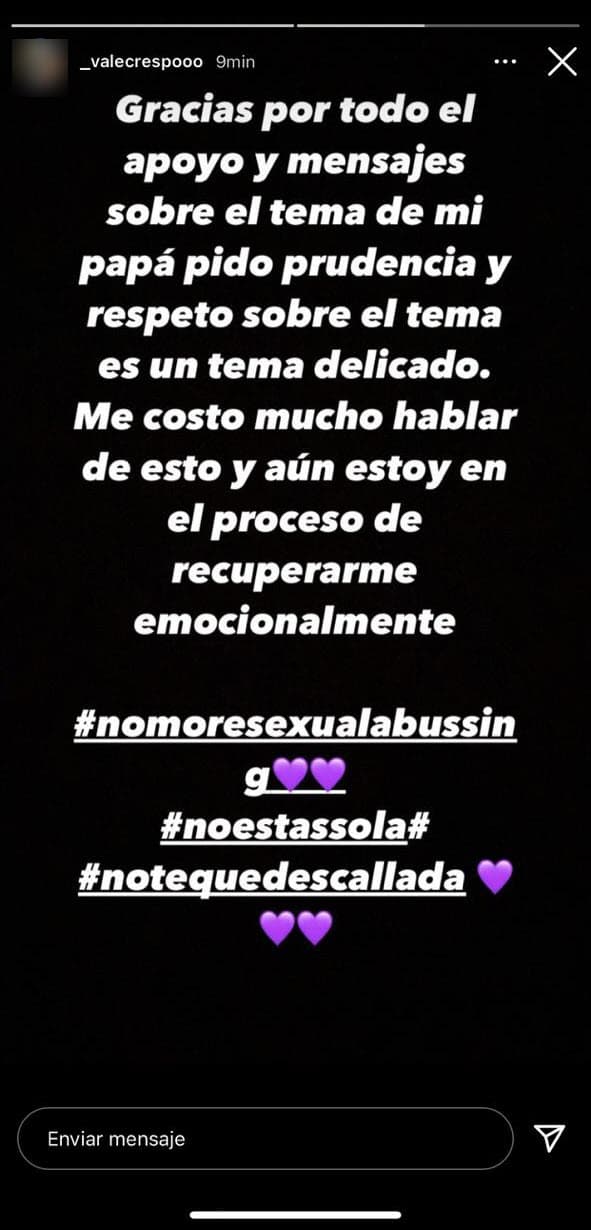 Valentina Crespo agregó en su mensaje, que el sitio web de TVnotas capturó, los hashtags "No más abuso sexual", "No estás sola" y "No te quedes callada".
<br>