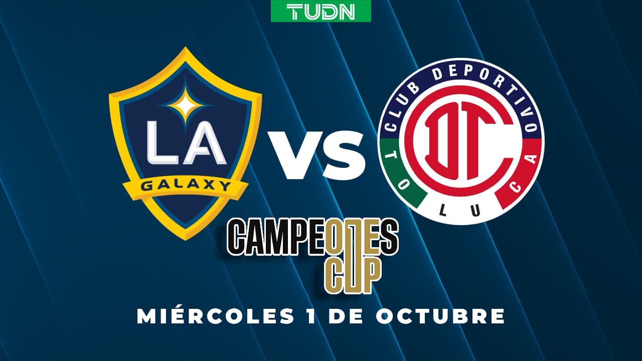 ¡A por el triplete! Cómo ver LA Galaxy vs Toluca en la Campeones Cup 2025