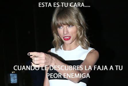¡Ja, ja ,ja! La cara de Taylor lo dice todo. Ese glorioso momento en el que cachamos a nuestra enemiga en un momento de debilidad.