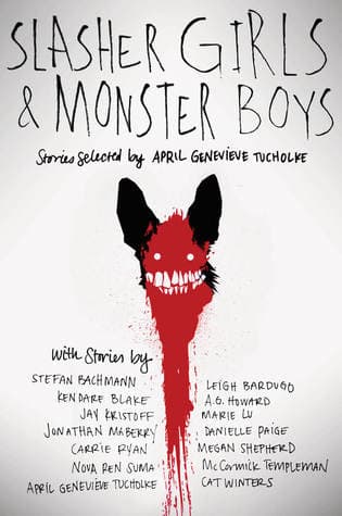 Slasher Girls & Monster Boys, editado por April Genevieve Tucholke: Antología llena de asesinos en serie, zombies, fantasmas, venganza y monstruos. Todas las 14 historias están inspiradas en cuentos de terror, clásicos y modernos.