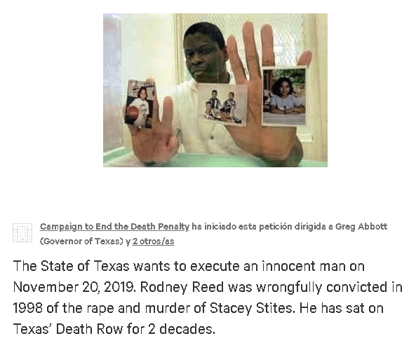 "El Estado de Texas quiere ejecutar
<b> a un hombre inocente </b>el 20 de noviembre de 2019. Rodney Reed fue erróneamente condenado en 1998 por la violación y asesinato de Stacey Stites", dice la petición en Change.org.