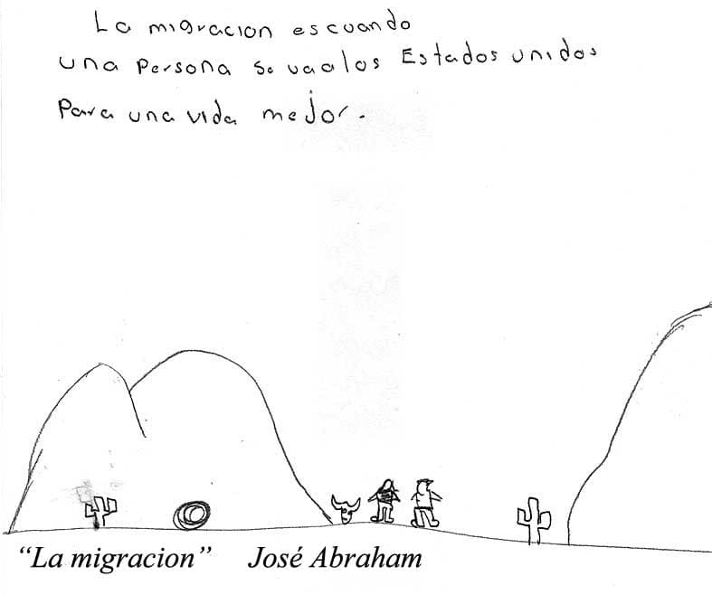 "La migración es cuando una persona se va a los Estados Unidos para una vida mejor", escribe José Abraham en uno de los dibujos de esta muestra.