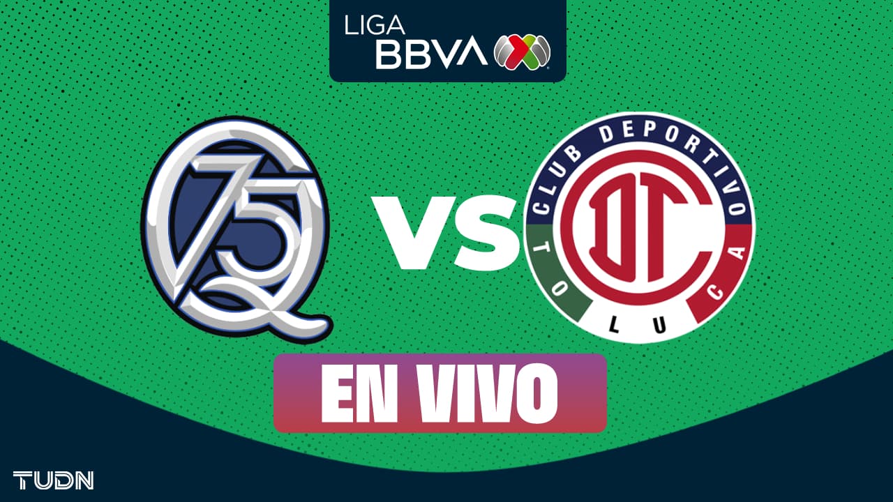 EN VIVO | Querétaro vs Toluca - Liga MX