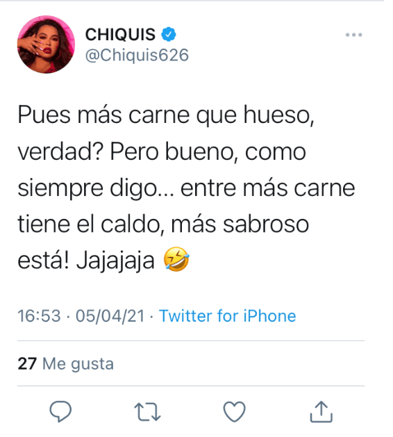 Una hora después del primer tuit, en el que hizo referencia a que también estaba "hecha de carne y hueso", agregó: "Pues más carne que hueso, ¿verdad? Pero, bueno, como siempre digo: "Entre más carne tiene el caldo, más sabroso está. Jajajaja".