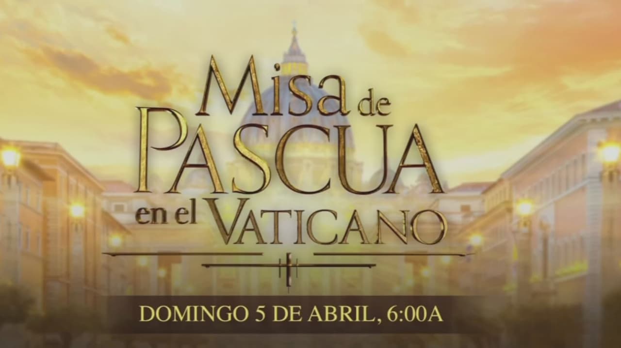 Semana Santa 2026 por N+ Univision: Misa de Pascua en el Vaticano, ¿cuándo y dónde verla?