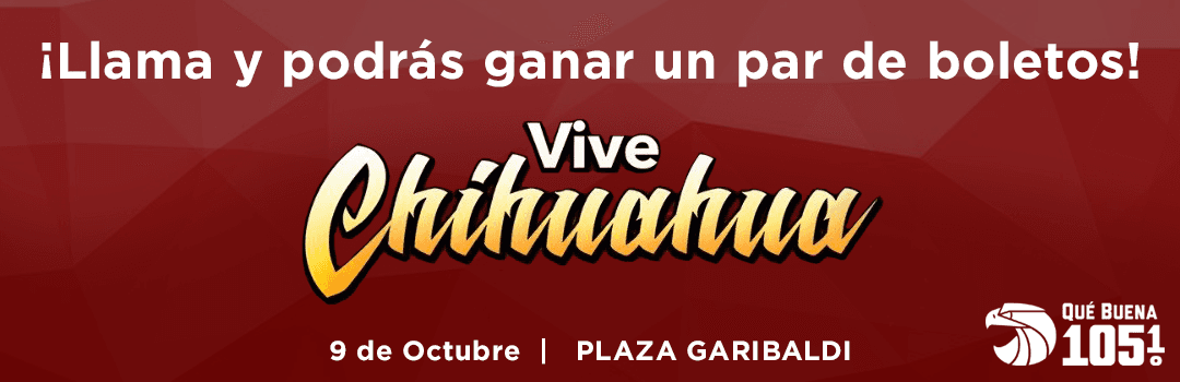 Vive Chihuahua regresa a la Garibaldi