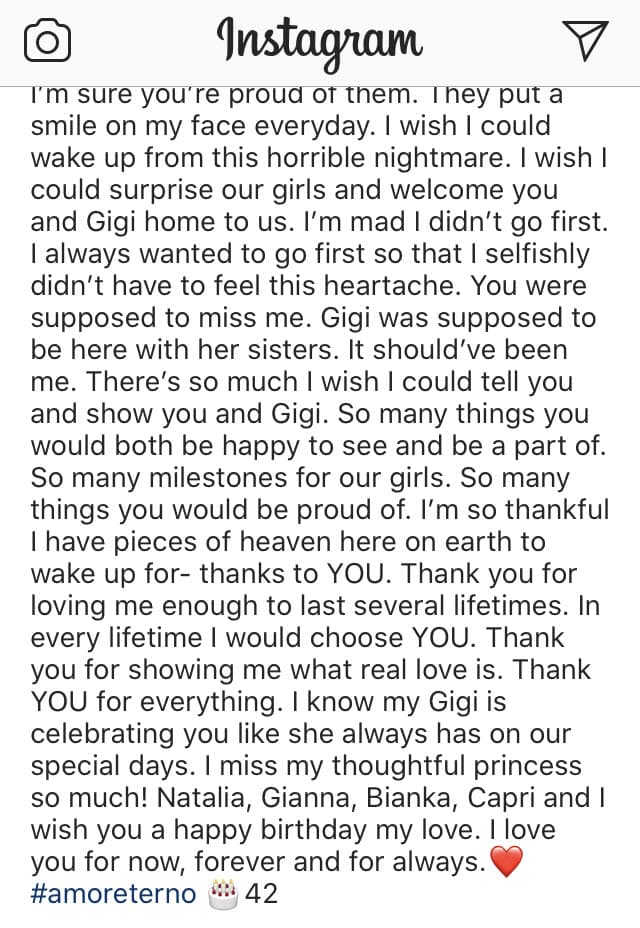 "Hay tantas cosas que me gustaría poder contarte y mostrarte a ti y a 'Gigi'. Tantas cosas de las que ambos estarían felices de ver y de las que serían parte […] Estoy tan agradecida de tener pedazos de cielo aquí en la tierra por los que despertar, gracias a ti. Gracias por amarme lo suficiente como para durar varias vidas. En cada vida te elegiría a ti. Gracias por mostrarme lo que es el verdadero amor. Gracias por todo. Sé que 
<b><a href="https://www.univision.com/famosos/inexplicable-un-angel-sostiene-a-vanessa-bryant-en-la-tarjeta-que-kobe-bryant-le-tenia-para-su-cumpleanos-video/embed?eid=00000156-db9d-dd4d-a9f6-fffdec5a0000" target="_blank">mi 'Gigi' te está celebrando</a></b> como siempre lo ha hecho en nuestros días especiales. ¡Extraño mucho a mi princesa! Natalia, Gianna, Bianka, Capri y yo te deseamos un feliz cumpleaños mi amor. Te amo por ahora, por siempre y para siempre".
<br>