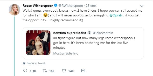 Ante la ola de críticas y bromas, Reese Witherspoon no se quedó atrás y reaccionó divertida después de ver la fotografía: "Bueno… Creo que ahora ya todos lo saben… Tengo tres piernas. Espero que igual me puedan aceptar por lo que soy (nunca me voy a disculpar por acurrucarme con Oprah… si tienen la oportunidad, se los recomiendo mucho)", escribió en Twitter.
<br>