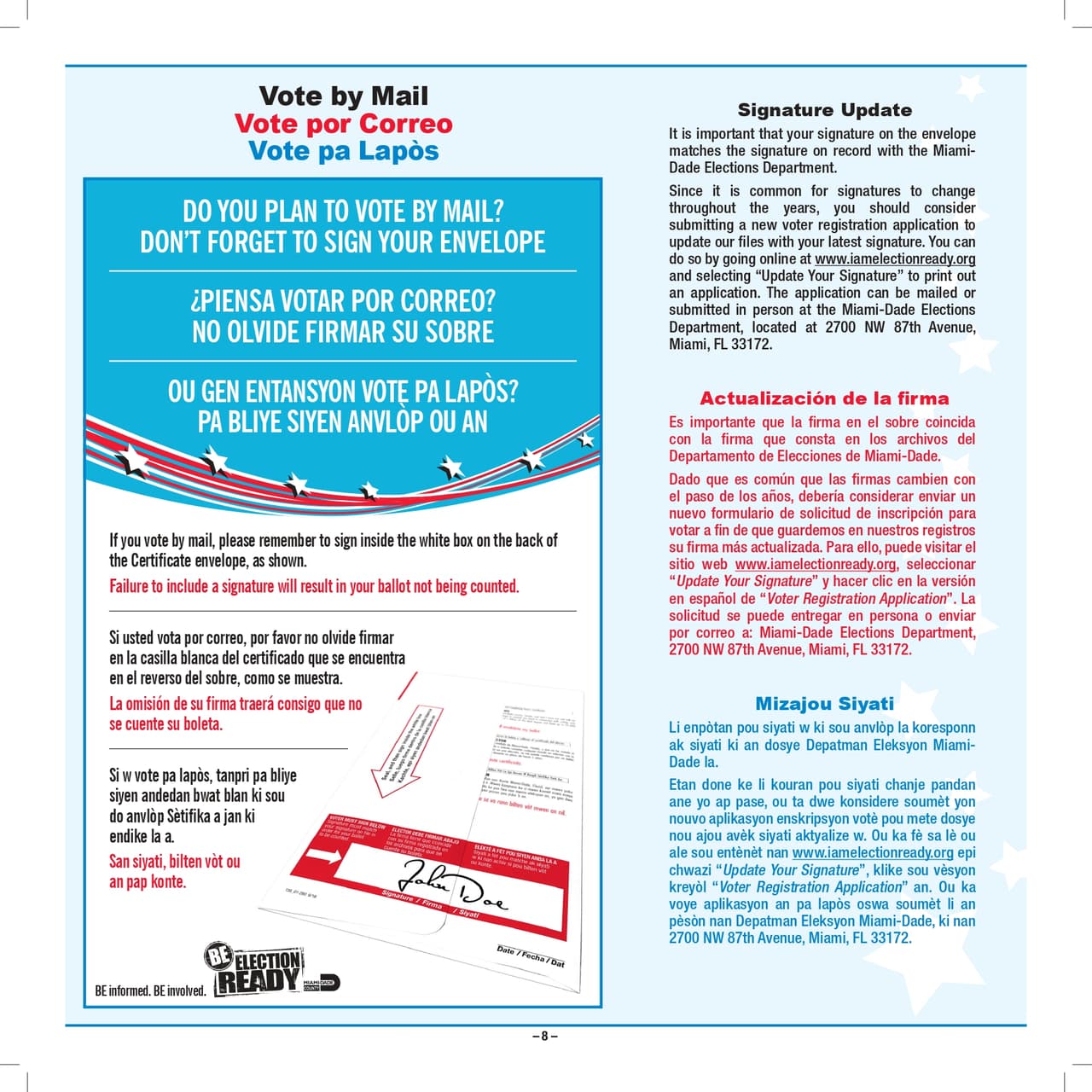 Las autoridades enfatizan la importancia de firmar en la casilla blanca del certificado que se encuentra en el reverso del sobre. Si esta firma no aparece, la boleta no será tomada en cuenta. El Departamento de Elecciones de Miami-Dade recomienda actualizar su firma en el registro de votantes si su firma ha variado con el paso del tiempo. Usted puede descargar una muestra de la boleta haciendo clic 
<a href="https://www.miamidade.gov/elections/library/sample-ballots/2020-11-03-general.pdf">aquí</a>.
<br>