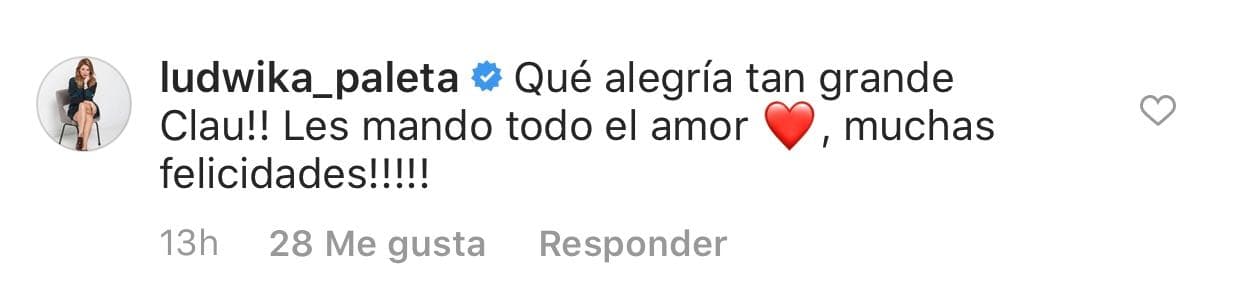 La hermana de Dominika Paleta, 
<b><a href="https://www.univision.com/temas/ludwika-paleta" target="_blank">Ludwika Paleta</a></b>, también felicitó a su colega. "¡Qué alegría tan grande Clau! Les mando todo el amor. ¡Muchas Felicidades!".