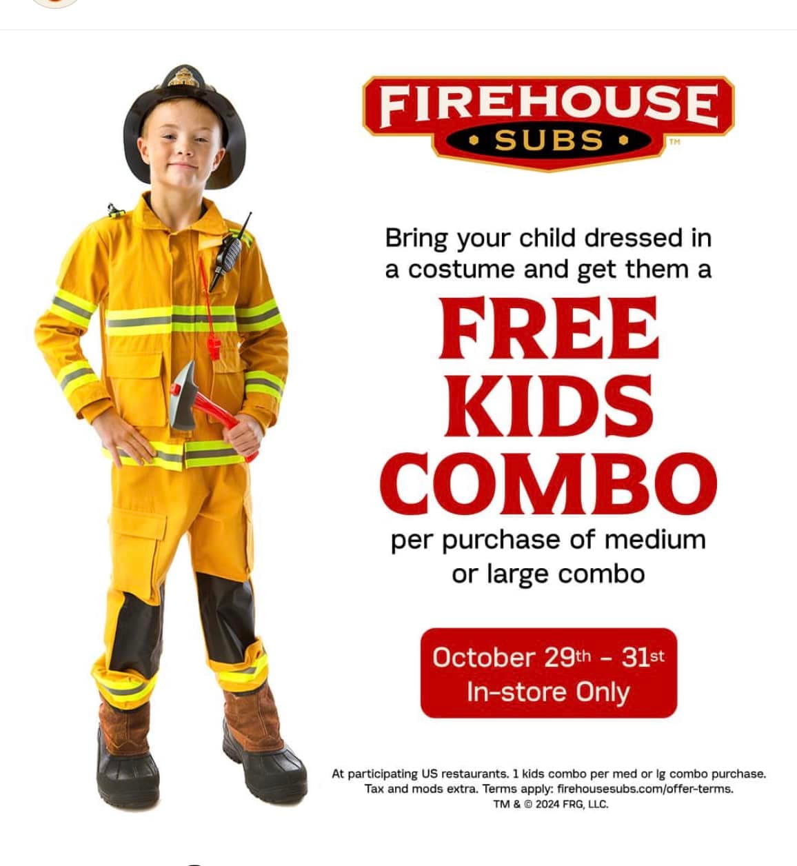 Si llevas a tu hijo disfrazado, Firehouse Subs le obsequiará un combo de niños gratis en la compra de un combo grande o mediano. Solo disponible en tiendas físicas.