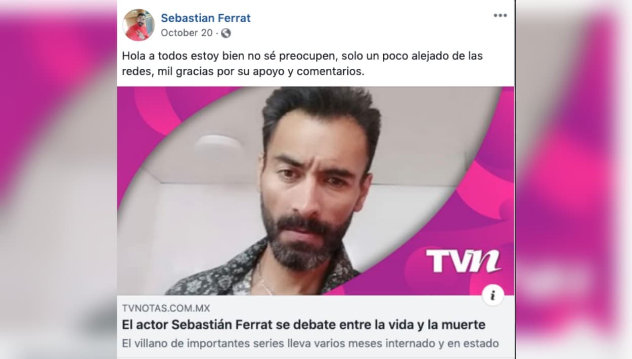 El actor, que había estado ausente de sus redes sociales, retomó su cuenta de Facebook el pasado 20 de octubre, para desmentir a TV Notas. "Estoy bien, no se preocupen", escribió junto a una imagen del reportaje de la revista.