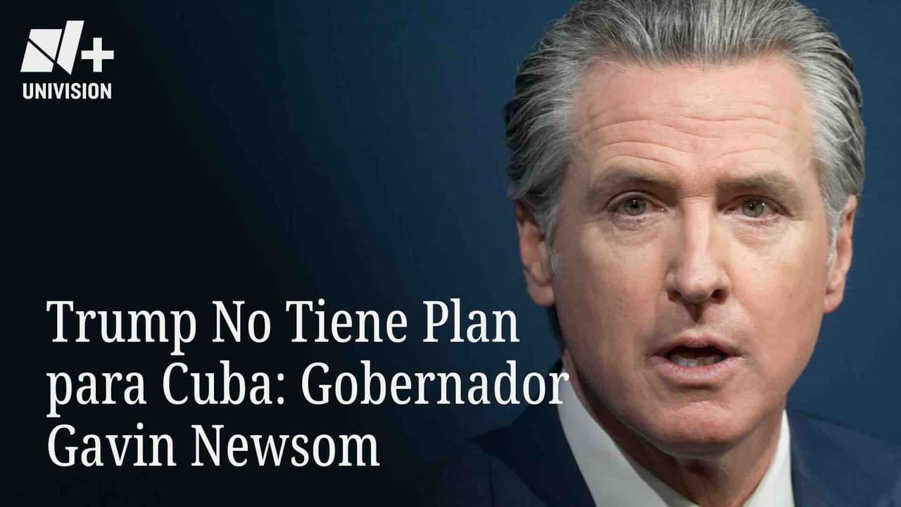 Trump No Tiene Plan Para Cuba: Gobernador Gavin Newsom