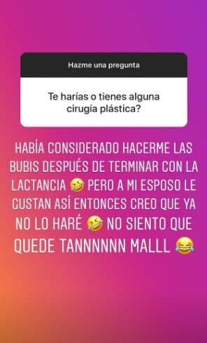 Después de la lactancia había pensado operarse las “bubis”, sin embargo, su marido, Luis Carlos Martínez influyó para que dejará de lado la idea, convenciéndola que no era necesario.