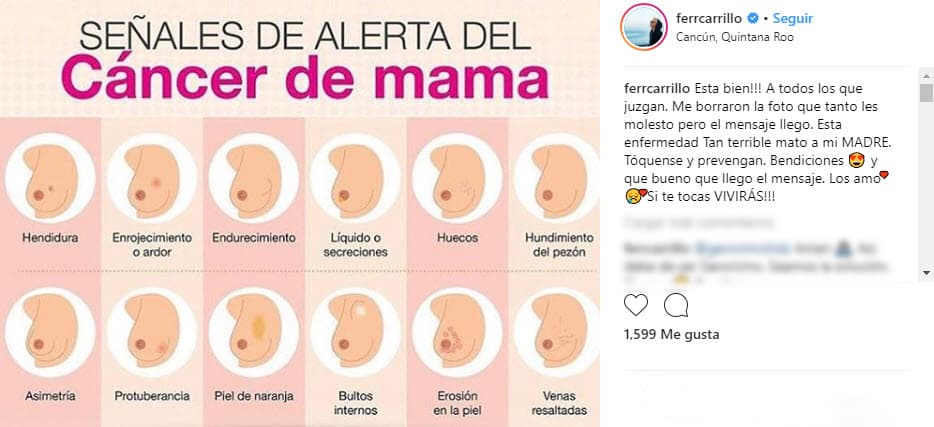 Al notar la reacción de sus seguidores, el venezolano hizo otra publicación en sus distintas redes sociales sobre el mismo tema, recordando que esta enfermedad mató a su madre: "Está bien a todos los que juzgan. Me borraron la foto que tanto les molestó, pero el mensaje llegó. Esta enfermedad tan terrible mató a mi madre. Tóquense y prevengan. Bendiciones y qué bueno que llegó el mensaje. Los amo. Si te tocas ¡vivirás!".
<br>