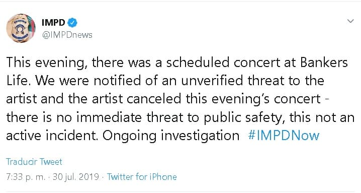 Sin embargo, fue advertida. El Departamento de Policía Metropolitana de Indianápolis (IMPD, por sus siglas en inglés), informó a través de su cuenta de 
<b><a href="https://twitter.com/IMPDnews/status/1156362191840432128?ref_src=twsrc%5Etfw%7Ctwcamp%5Etweetembed%7Ctwterm%5E1156362191840432128&ref_url=https%3A%2F%2Ffox59.com%2F2019%2F07%2F30%2Funverified-threat-led-cardi-b-to-postpone-indianapolis-concert-minutes-before-show%2F" target="_blank">Twitter</a></b>: "Esta noche, había un concierto programado en Bankers Life. Fuimos notificados de una 
<b>amenaza no verificada para el artista (Cardi B) </b>y el artista canceló el concierto de esta noche: no existe una amenaza inmediata para la seguridad pública, este no es un incidente activo.
<b> Investigación en curso</b>".