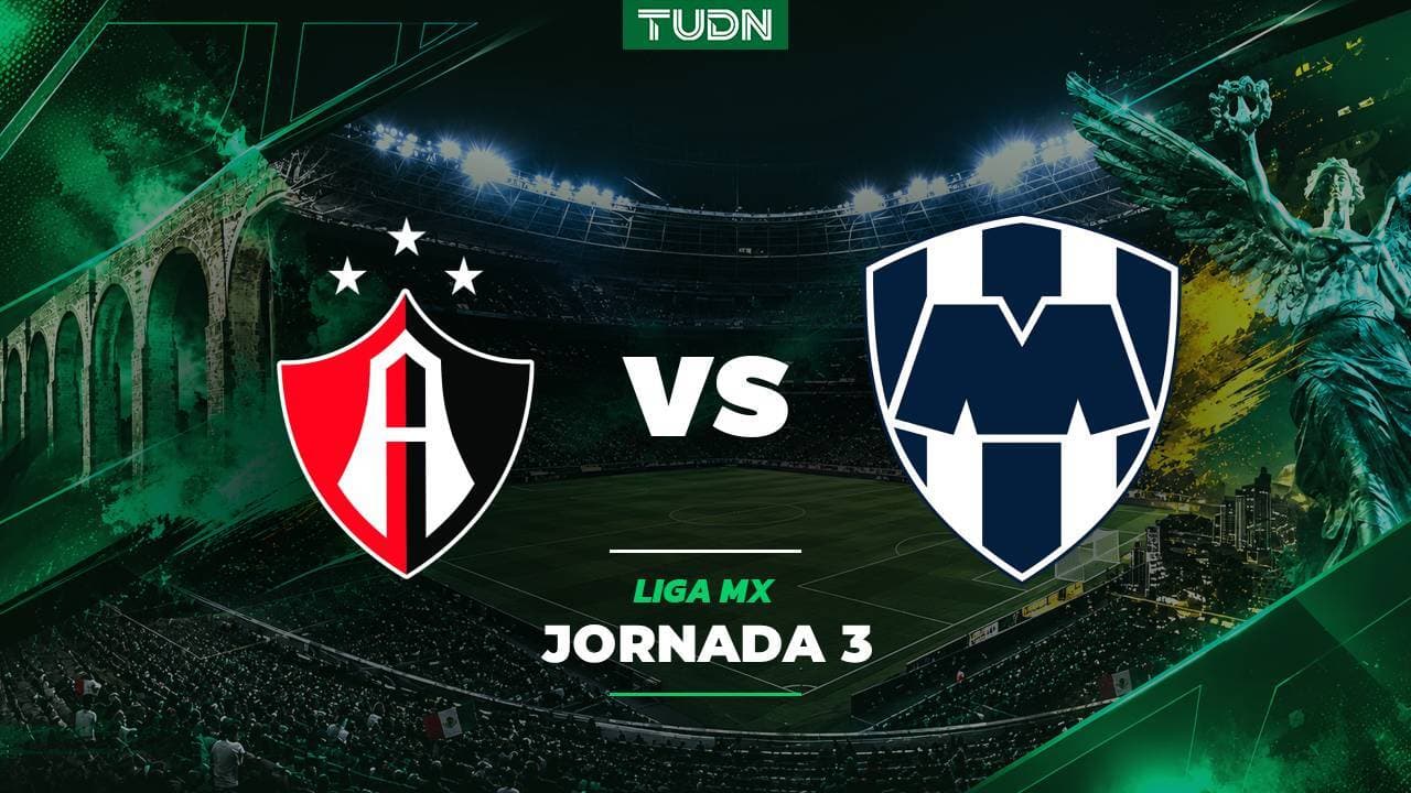 Atlas vs. Monterrey: A qué hora y dónde ver el partido de la Jornada 3 de la Liga MX Apertura 2026