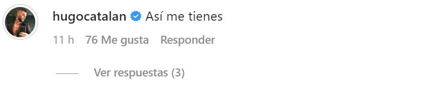 "Así me tienes", le contestó él en la sección de comentarios. 
<br>