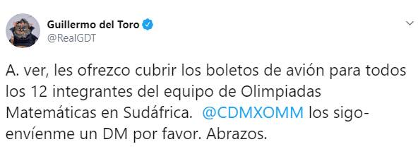 "Les ofrezco cubrir los boletos de avión para todos los 12 integrantes del equipo de Olimpiadas Matemáticas en Sudáfrica", anunció el director de 'El laberinto del fauno' en Twitter.