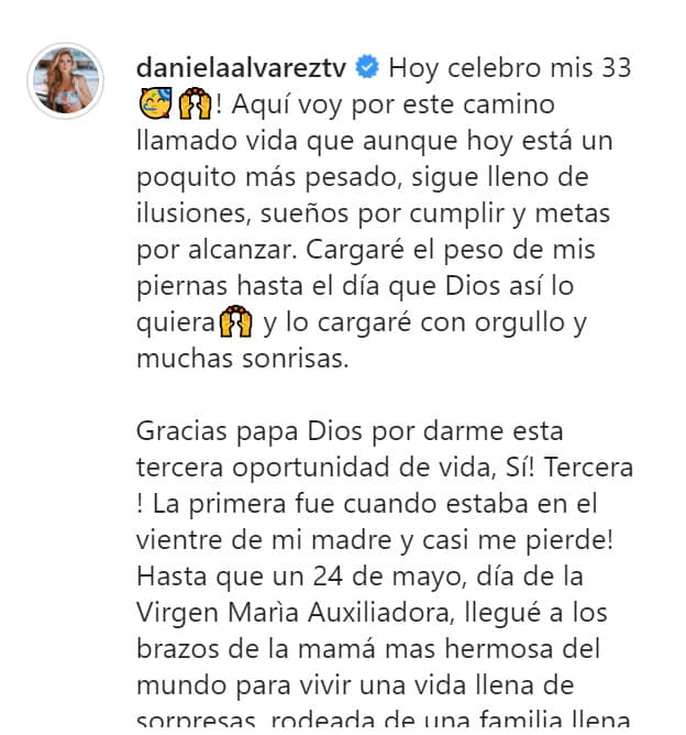 De manera metafórica, mencionó que "
<b><a href="https://www.univision.com/famosos/un-mes-despues-de-la-amputacion-de-su-pie-daniella-alvarez-expone-la-cicatriz-que-le-quedo-en-el-rostro-video" target="_blank">cargará el peso de sus piernas</a></b> hasta el día que Dios así lo quiera" y que lo hará con "orgullo y muchas sonrisas".
<br>