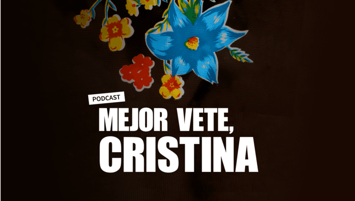 Podcast: Mejor vete, Cristina