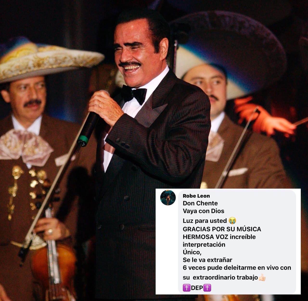 "Don Chente vaya con dios, luz para ustede, gracias por su música, hermosa voz, increíble interpretación, único, se le va a extrañar, seis veces pude deleitarme en vivo con su extraordinario trabajo": Robe León.