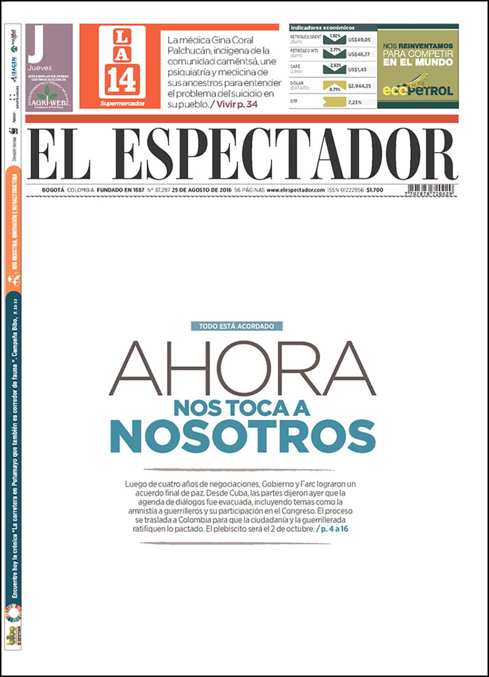 El diario 
<a href="http://www.elespectador.com/noticias" target="_blank">El Espectador</a>, también de la capital del país, optó por dejar su primera página en blanco –el color de la paz– sólo interrumpido por un titular y un sumario: "Ahora nos toca a nosotros", se puede leer en la portada en la que se recuerda que el 2 de octubre los ciudadanos, entre ellos las bases de la guerrilla, deberán decidir si ratifican lo acordado en La Habana.