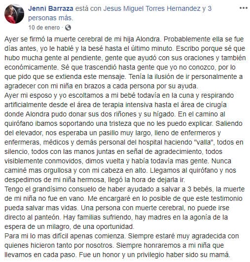 Jenni Barraza perdió a su hija Alondra Torres Arias de tan solo un año siete meses, debido a una neumonía que le provocó muerte cerebral el 9 de enero en la ciudad de Monterrey, México, informó la televisora Multimedios. El 10 de enero la madre de la pequeña anunció a través de Facebook el fallecimiento de su pequeña y el consuelo de haber ayudado a salvar la vida de tres bebés al donar los dos riñones y su hígado.
<br>
<br>