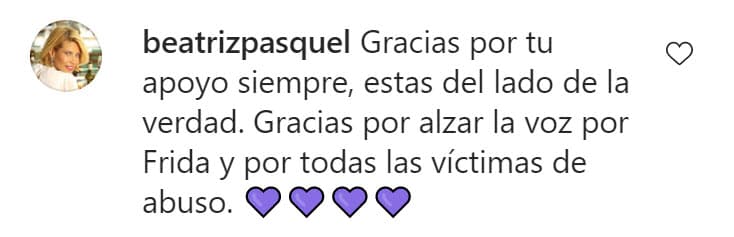 <b><a href="https://www.univision.com/famosos/beatriz-pasquel-madrastra-frida-sofia-desmiente-con-fotos-familiares-alejandra-guzman-fotos">Beatriz Pasquel</a></b>, esposa de Pablo Moctezuma y madrastra de Frida, también agradeció las palabras de la periodista mexicana.
<br>