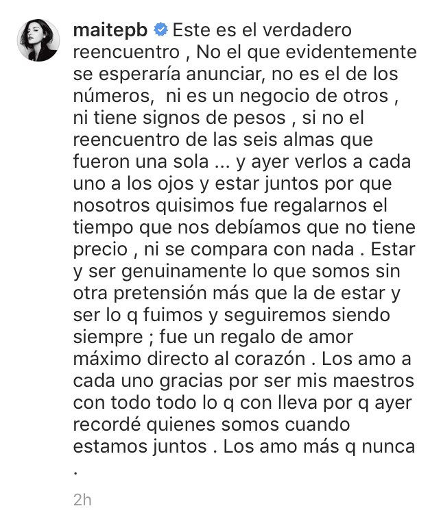 Mientras que Maite Perroni escribió un extenso mensaje donde expresó su felicidad por volver a estar junto a sus compañeros de RBD sin que haya dinero de por medio.