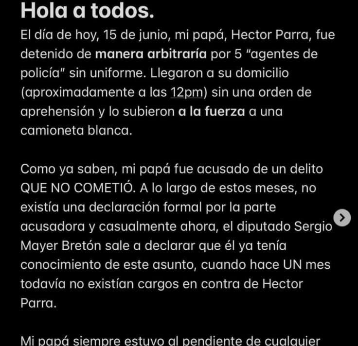 Sin embargo, Daniela Parra, hija mayor del artista, denunció en Instagram hechos contrarios. Según ella, la detención 
<b><a href="https://www.instagram.com/p/CQKe2ZlNfPY/" target="_blank">fue "arbitraria" con "5 agentes de policía sin uniforme"</a></b>, "sin orden de aprehensión" y que su papá fue "subido a la fuerza" a un vehículo en el que habría sido trasladado al reclusorio. 
<br>