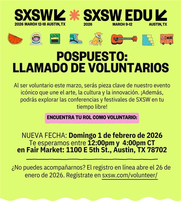 🚨 ATENCIÓN AUSTIN 🚨
El llamado de voluntarios de SXSW 2026 ha sido POSPUESTO, pero ya hay nueva fecha!!