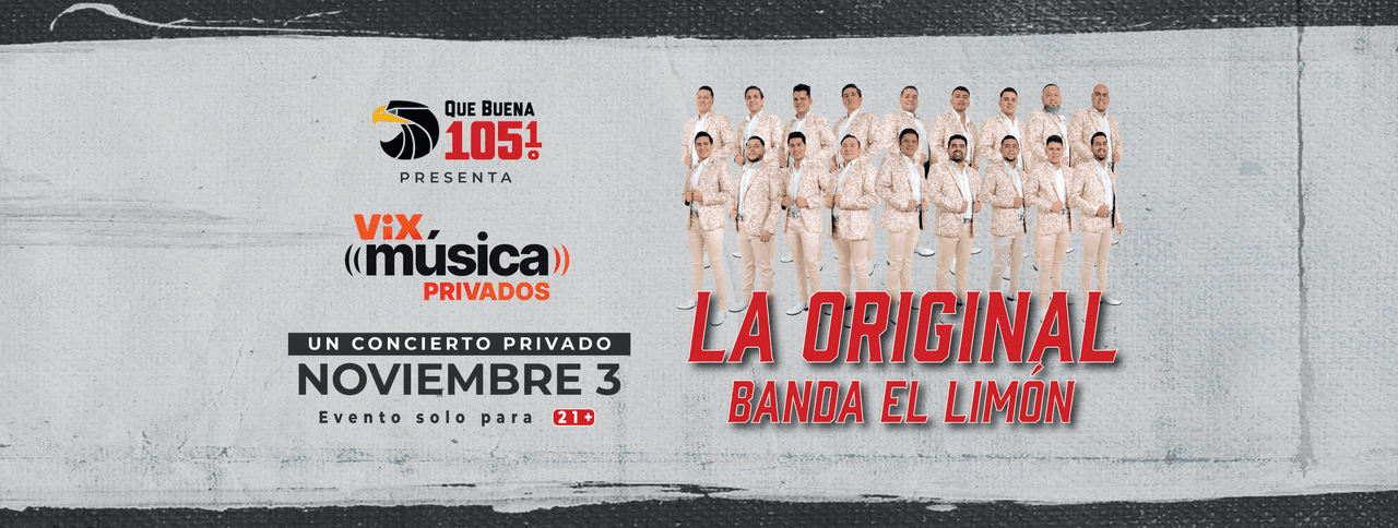 Que Buena 105.1 Presenta VIX Musica Privados con La Original Banda El Limon! 