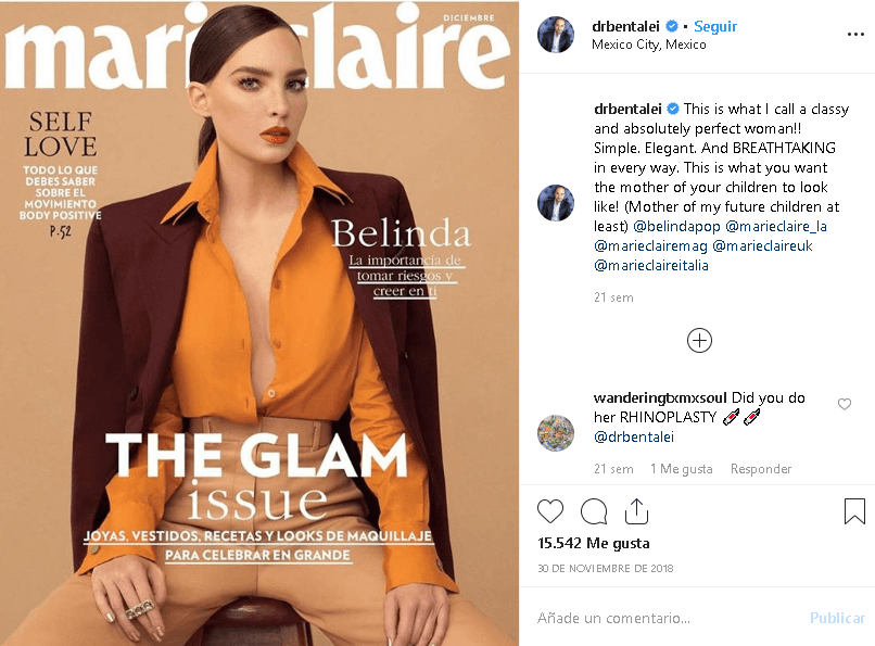 Incluso, en noviembre de 2018, el doctor Ben Talei publicó la portada de la revista Mari Claire donde salía Belinda con el siguiente mensaje: "¡Esto es lo que llamo una mujer con clase y absolutamente perfecta! Sencilla. Elegante. Y respirando en todos los sentidos. ¡Así es como quieres que se vea la madre de tus hijos! (madre de mis futuros hijos al menos)".