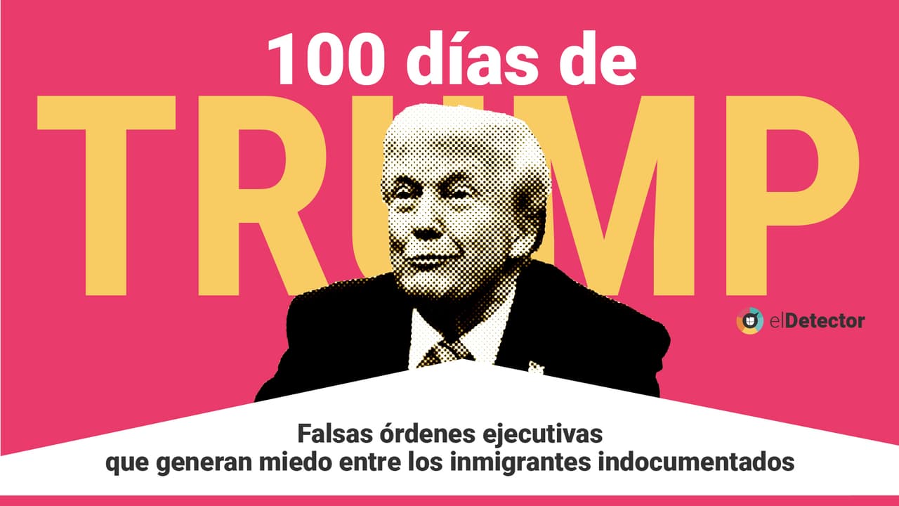 100 días de Trump l Órdenes ejecutivas que no existen y otras desinformaciones que crean miedo entre inmigrantes