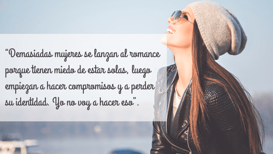 10 frases sobre estar SOLTERA que te harán reflexionar