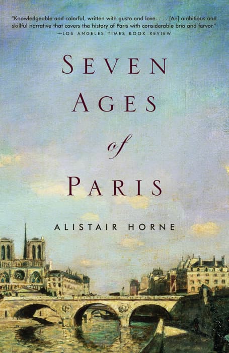 Seven Ages of Paris, Alistair Horne