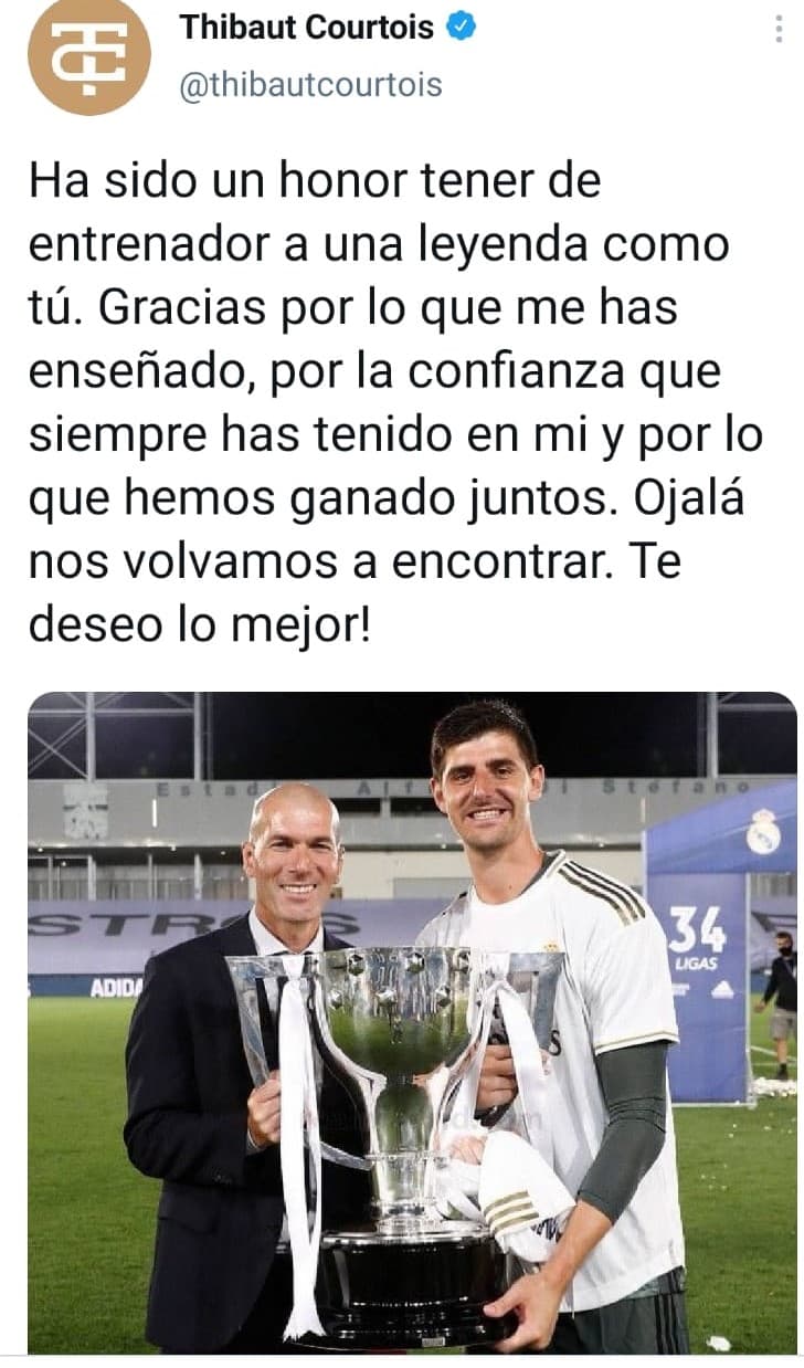 Thibaut Courtois: "Ha sido un honor tener de entrenador auna leyenda como tú. Gracias por lo que me has enseñado, por la confianza que siempre has tenido en mi y por lo que hemos ganado juntos. Ojalá nos volvamos a encontrar. Te deseo lo mejor!".