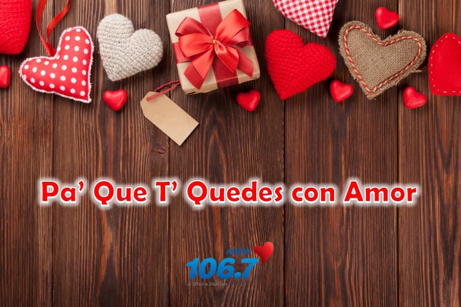 Pa' Que T' Quedes con Amor y Celebra el Día de San Valentin
